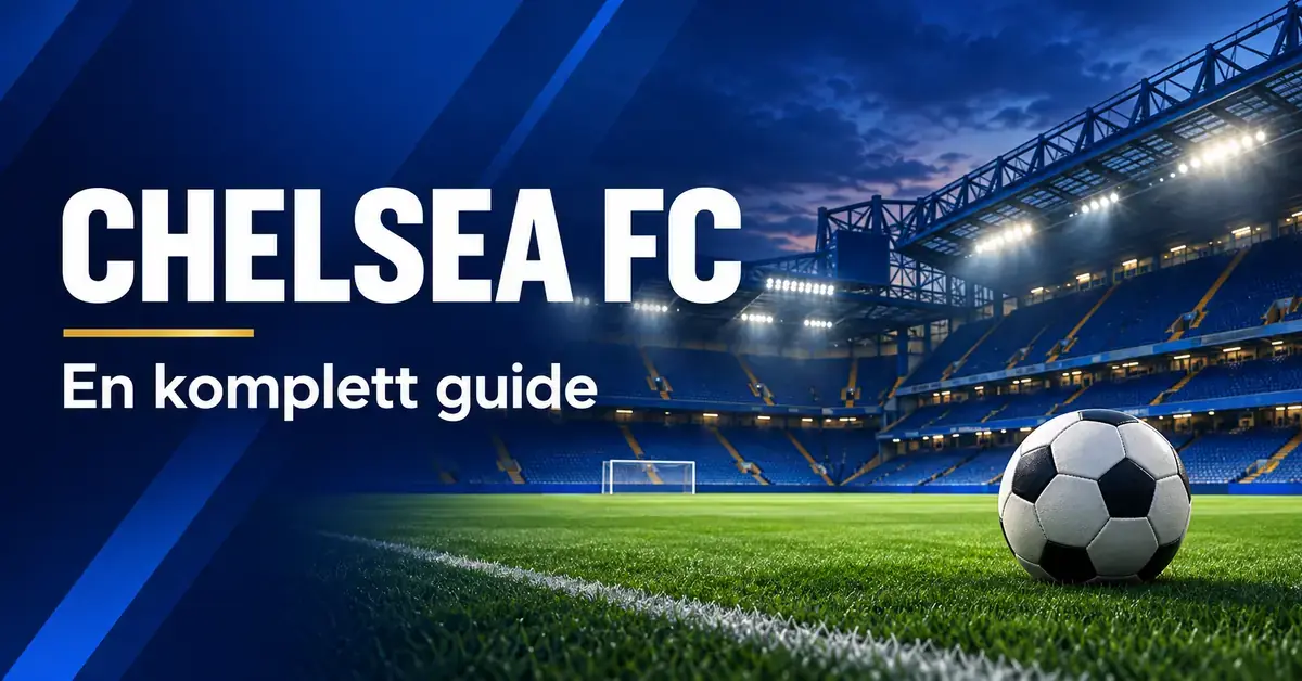 Illustrasjon av en fotball på en flombelyst stadion med blå tribuner og teksten «Chelsea FC – En komplett guide».