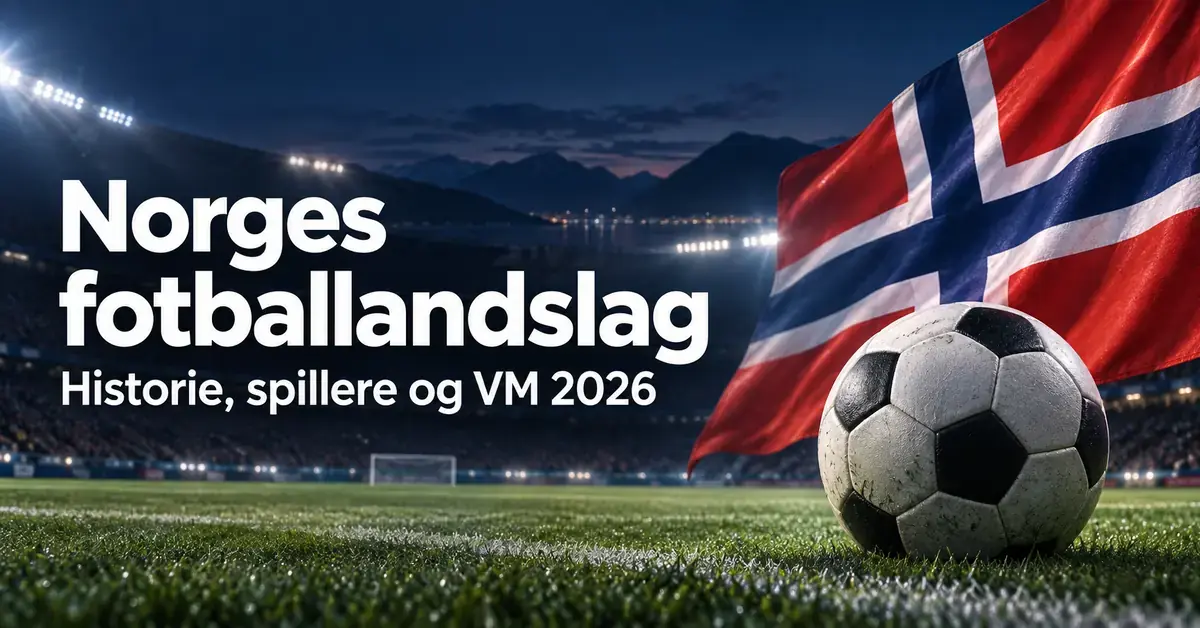 Fotball og norsk flagg på et opplyst stadion med teksten «Norges fotballandslag – Historie, spillere og VM 2026».