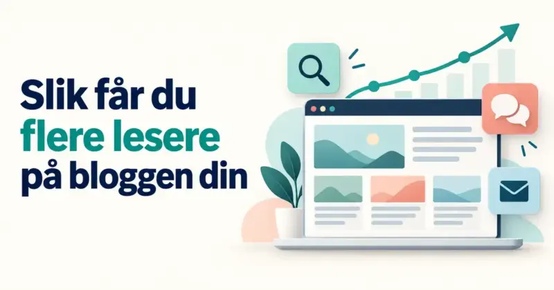 Illustrasjon av en blogg med stigende lesertall og symboler for søk, sosiale medier og e-post, ved siden av teksten «Slik får du flere lesere på bloggen din».